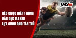 Kèo Cược Hiệp 1 Bóng Bầu Dục Max88 - Lựa Chọn Cho Tân Thủ