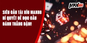 Siêu Cầu Tài Xỉu Max88 – Bí Quyết Để Đọc Cầu Đánh Thắng Đậm!