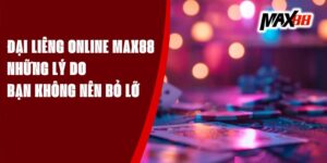 Đại Liêng Online Max88 - Những Lý Do Bạn Không Nên Bỏ Lỡ