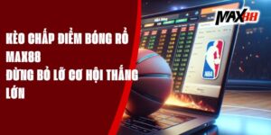 Kèo Chấp Điểm Bóng Rổ Max88 - Đừng Bỏ Lỡ Cơ Hội Thắng Lớn