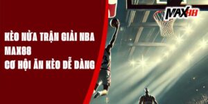 Kèo Nửa Trận Giải NBA Max88 - Cơ Hội Ăn Kèo Dễ Dàng