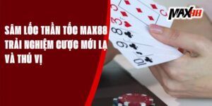 Sâm Lốc Thần Tốc Max88 - Trải Nghiệm Cược Mới Lạ và Thú Vị